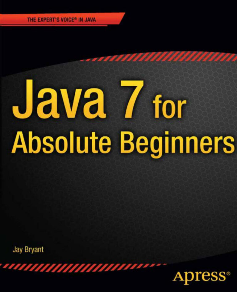Java 7 for Absolute Beginners PDF Download – Jay Bryant