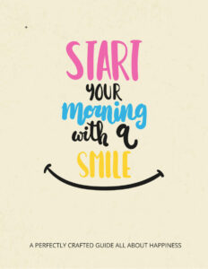 682434cc02312 start your morning with a smile a perfectly crafted guide all about happiness Kitap Kapağı