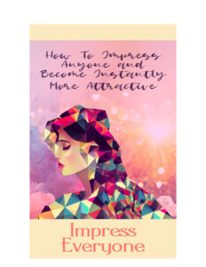 68617ba17c9a4 impress everyone how to impress anyone and become instantly more attractive Kitap Kapağı