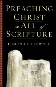 6863f5ef6377b preaching christ in all of scripture by edmund p clowney Kitap Kapağı