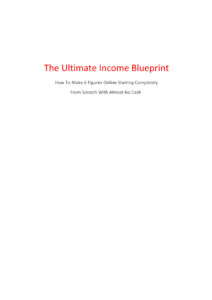 68b4b38aa25c2 the ultimate income blueprint how to make 6 figures online starting completely from scratch with almost no cash Kitap Kapağı