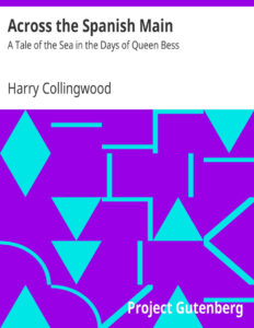 6927f9a4d4bb9 across the spanish main a tale of the sea in the days of queen bess by harry collingwood Kitap Kapağı