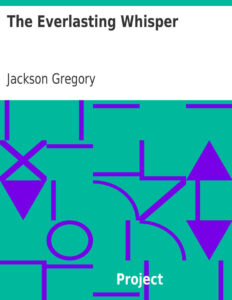 69370101306c2 the everlasting whisper a tale of the california wilderness by jackson gregory Kitap Kapağı