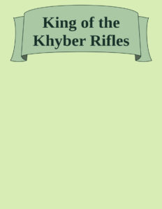 6939b7fd25453 king of the khyber rifles a romance of adventure by talbot mundy Kitap Kapağı