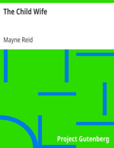 69466c83bf993 the child wife by mayne reid Kitap Kapağı