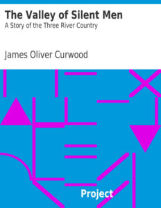6948fcedca10c the valley of silent men a story of the three river country by james oliver curwood Kitap Kapağı