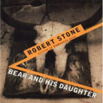 Bear and His Daughter Robert Stone Kitap Kapağı