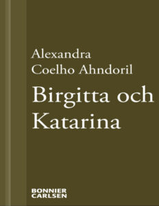 Birgitta och Katarina Ahndoril Alexandra Coelho Kitap Kapağı