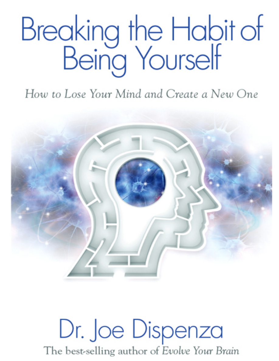 Breaking The Habit of Being Yourself
