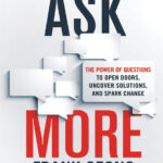 Frank Sesno Ask More The Power of Questions to Open Doors, Uncover Kitap Kapağı