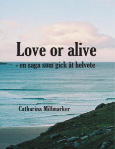 Love or alive en saga som gick at helvete Millmarker Catharina Kitap Kapağı