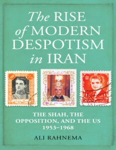 The Rise of Modern Despotism in Iran 1953 1968 Ali Rahnema Kitap Kapağı