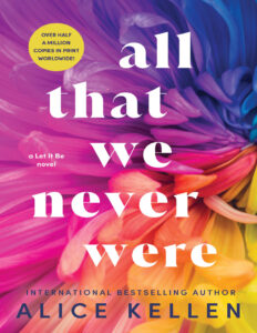 All That We Never Were Alice Kellen Kitap Kapağı