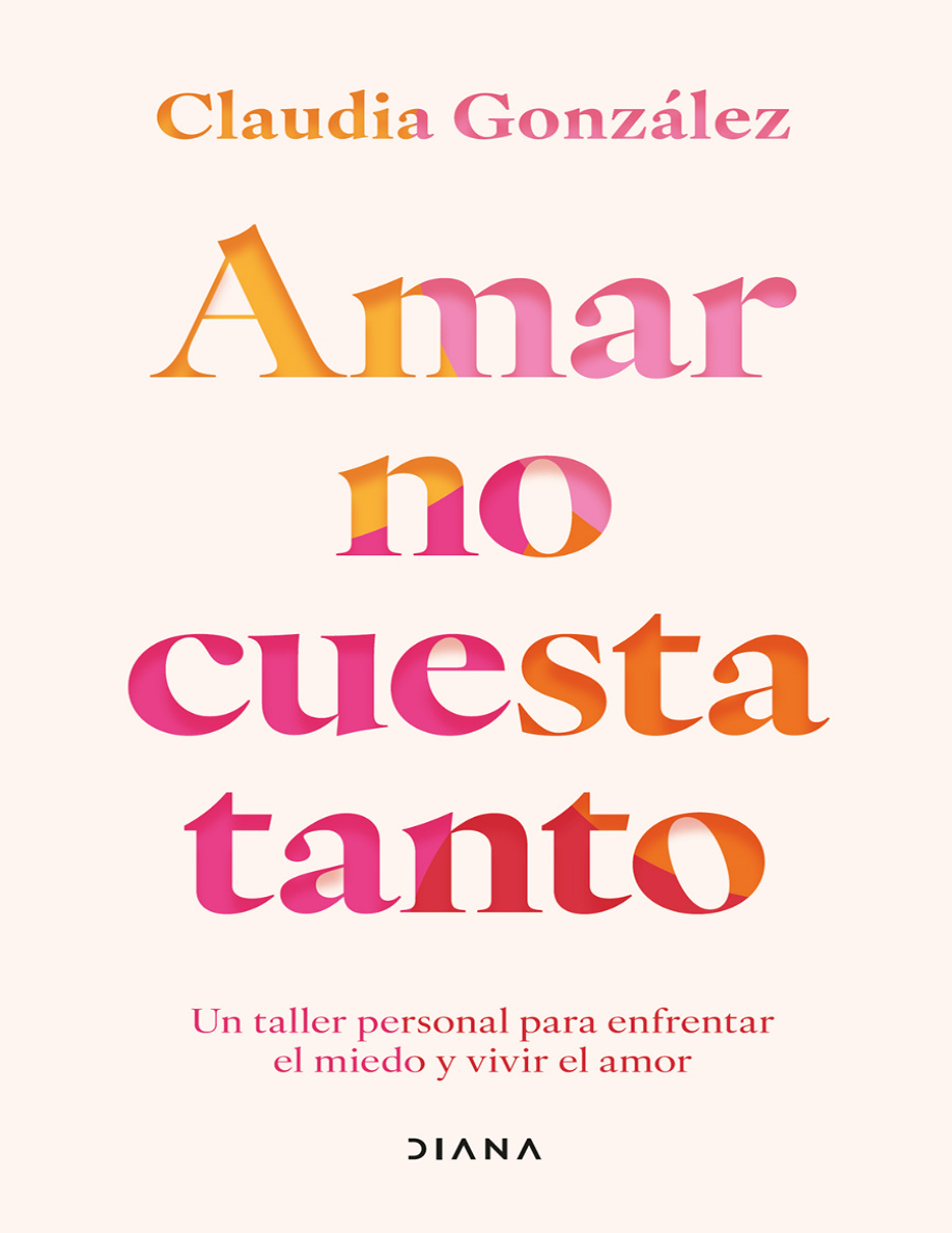 Amar no cuesta tanto Un taller personal para enfrentar el miedo y vivir el amor PDF Download