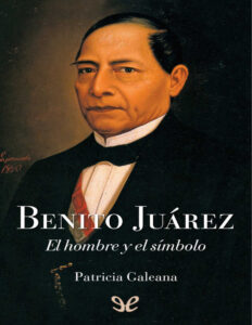 Benito Juarez El hombre y el simbolo Spanish Edition Patricia Geleana Kitap Kapağı