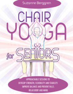 Chair Yoga for Seniors Approachable Sessions to Develop Strength Flexibility and Stability Spanish Edition Suzanne Berggren Kitap Kapağı