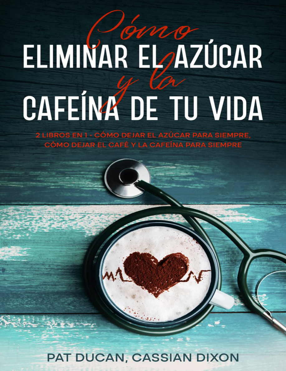 Cómo eliminar el azúcar y la cafeína de tu vida (2 libros en 1) PDF Download