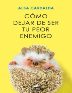 Como dejar de ser tu peor enemigo Spanish Edition Alba Cardalda Kitap Kapağı