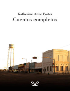 Cuentos completos Spanish Edition Katherine Anne Porter Kitap Kapağı