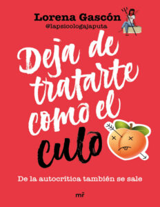 Deja de tratarte como el culo de la autocritica tambien se sale Spanish Edition Lorena Gascon Kitap Kapağı