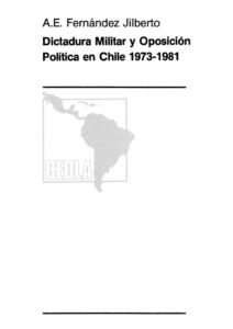 Dictadura militar y oposicion politica en Chile 1973 1981 Spanish Edition Alex E Fernandez Jilberto Kitap Kapağı