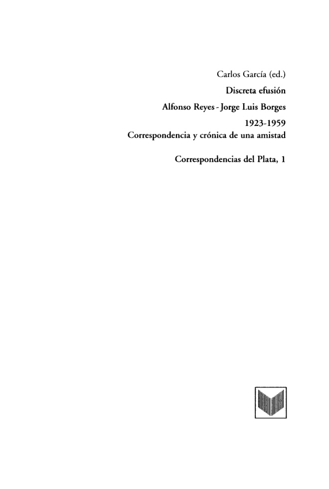 Discreta efusion Alfonso Reyes y Jorge Luis Borges 1923 1959 Correspondencia y cronica de una amistad Spanish Edition Alfonso Reyes Kitap Kapağı