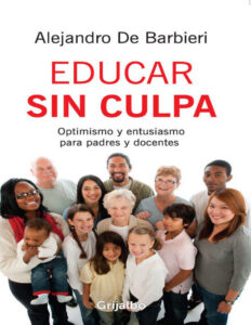 Educar sin culpa Optimismo y entusiasmo para padres y docentes Spanish Edition Alejandro de Barbieri Kitap Kapağı