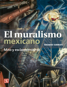 El muralismo mexicano Mito y esclarecimiento Spanish Edition Eduardo Subirats Kitap Kapağı