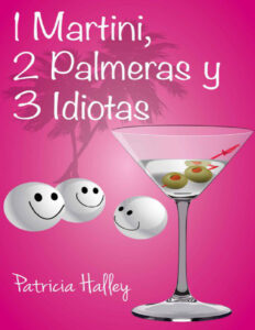 FICTION 1 Martini 2 Palmeras y 3 Idiotas Spanish Edition Patricia Halley Kitap Kapağı