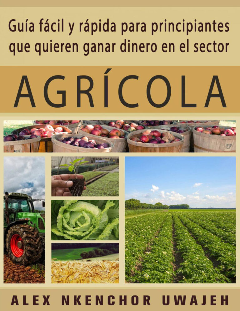 Guia Facil Y Rapida Para Principiantes Que Quieren Ganar Dinero En El Sector Agricola Spanish Edition Alex Nkenchor Uwajeh Kitap Kapağı
