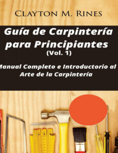 Guia de Carpinteria para Principiantes Spanish Edition Clayton M Rines Kitap Kapağı
