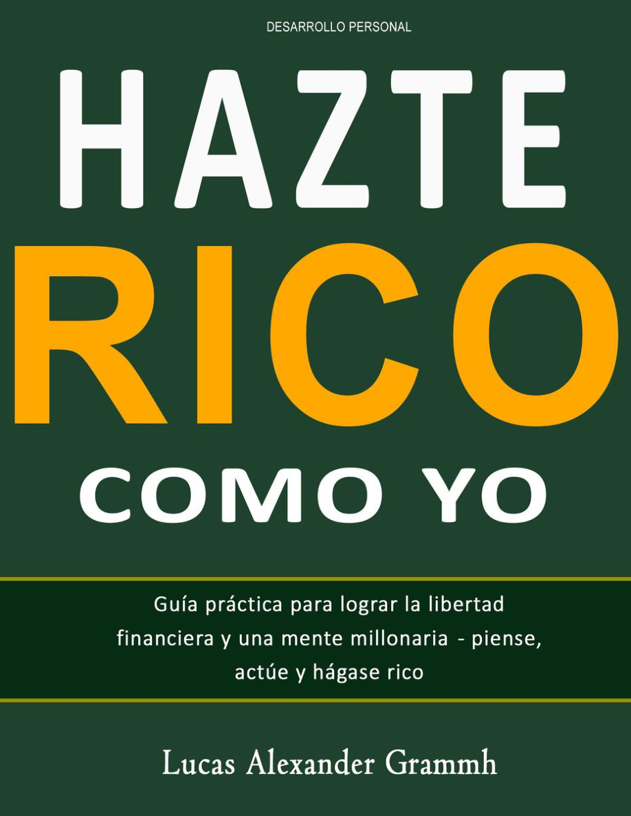 Hazte Rico como yo: Guía práctica para lograr la libertad financiera y una mente millonaria PDF Download