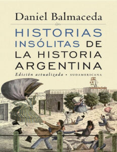 Historias insolitas de la historia argentina Spanish Edition Daniel Balmaceda Kitap Kapağı