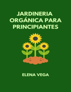 Jardineria organica para principiantes Spanish Edition Elena Vega Kitap Kapağı