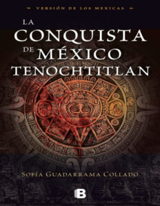 La Conquista de Mexico Tenochtitlan Version de los mexicas Spanish Edition Sofia Guadarrama Collado Kitap Kapağı