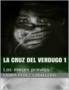 La Cruz del Verdugo 1 Los meses previos Spanish Edition Laura Perez Caballero Kitap Kapağı