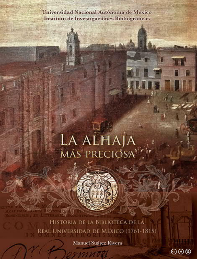 La alhaja mas preciosa historia de la Biblioteca de la Real Universidad de Mexico 1761 1815 Manuel Suarez Rivera Kitap Kapağı