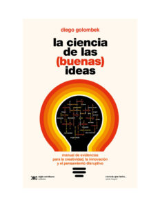 La ciencia de las buenas ideas Spanish Edition Diego golombek Kitap Kapağı