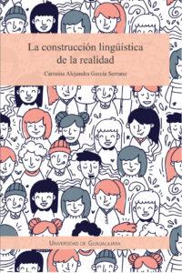 La construccion linguistica de la realidad Spanish Edition Carmina Alejandra Garcia Serrano Kitap Kapağı