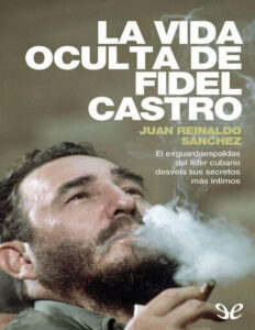 La vida oculta de Fidel Castro Spanish Edition Juan Reinaldo Sanchez Kitap Kapağı