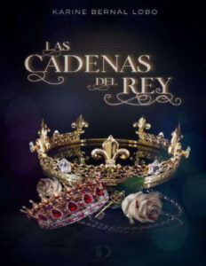 Las cadenas del Rey Spanish Edition Karine Bernal Lobo Kitap Kapağı