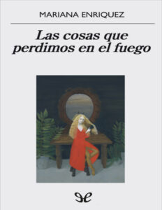 Las cosas que perdimos en el fuego Spanish Edition Mariana enriquez Kitap Kapağı