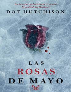 Las rosas de mayo Spanish Edition Dot Hutchison Kitap Kapağı