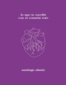 Lo que te escribi con el corazon roto Spanish Edition Santiago Alanis Kitap Kapağı