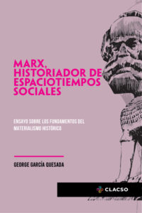 Marx historiador de espaciotiempos sociales ensayo sobre los fundamentos del materialismo historico Spanish Edition George Garcia Quesada Kitap Kapağı