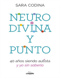 NEURODIVINA Y PUNTO 40 ANOS SIENDO AUTISTA Y YO SIN SABERLO Spanish Edition Sara Codina Kitap Kapağı