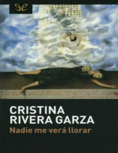 Nadie me vera llorar Spanish Edition Cristina Rivera Garza Kitap Kapağı