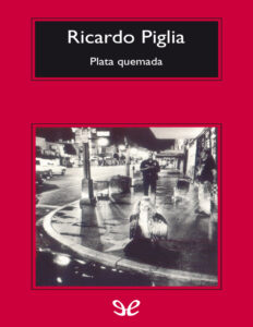 Plata quemada Spanish Edition Ricardo Piglia Kitap Kapağı
