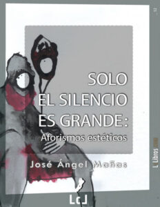 Solo el silencio es grande Aforismos esteticos Spanish Edition Jose Angel Manas Kitap Kapağı