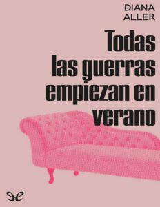 Todas las guerras empiezan en verano Spanish Edition Diana Aller Kitap Kapağı